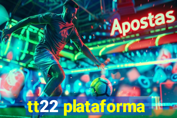 tt22 plataforma